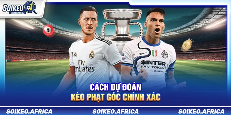 Cách Dự Đoán Kèo Phạt Góc Chính Xác