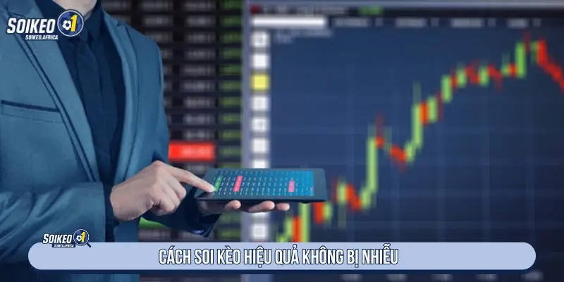 Cách soi kèo hiệu quả không bị nhiễu