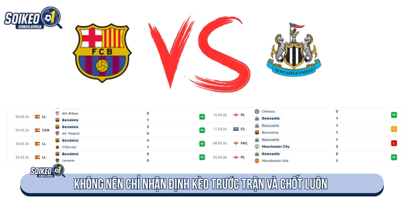 Không nên chỉ nhận định kèo trước trận và chốt luôn