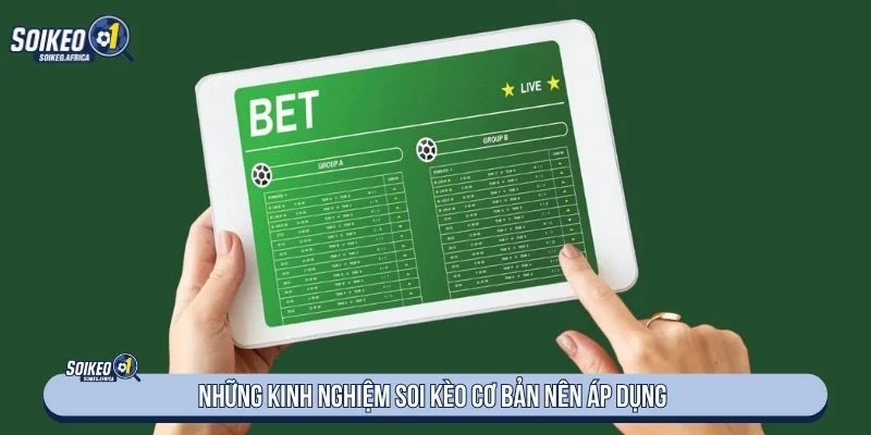 Người mới cần nắm vững nguyên tắc cơ bản khi áp dụng kinh nghiệm soi kèo