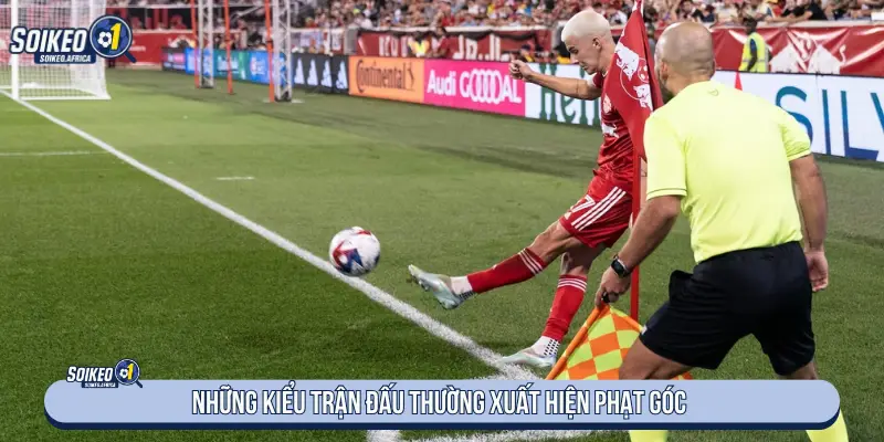 Những kiểu trận đấu thường xuất hiện phạt góc