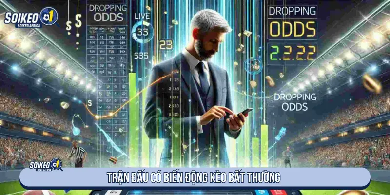 Trận có biến động kèo bất thường